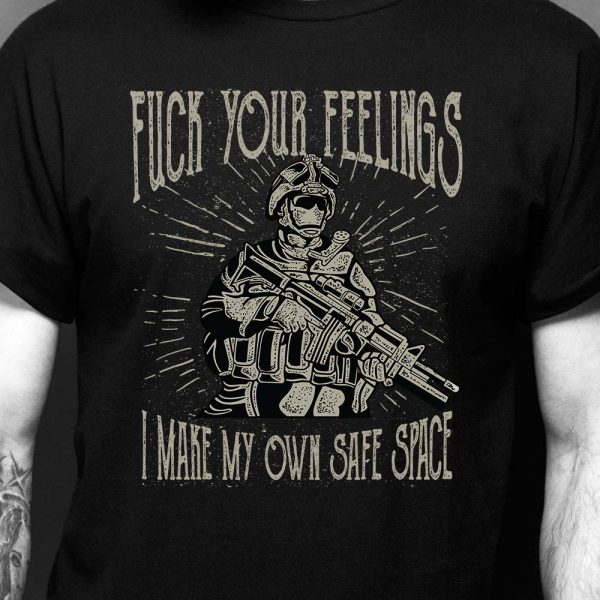 Fuck your feelings Safe Spaces Shirt